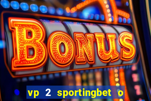 vp 2 sportingbet o que significa